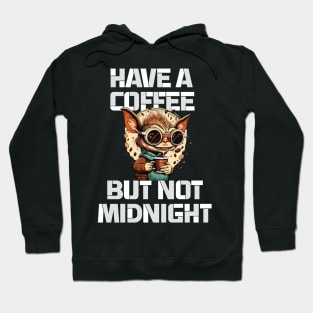 have a coffee but not midnight - greemlins Hoodie